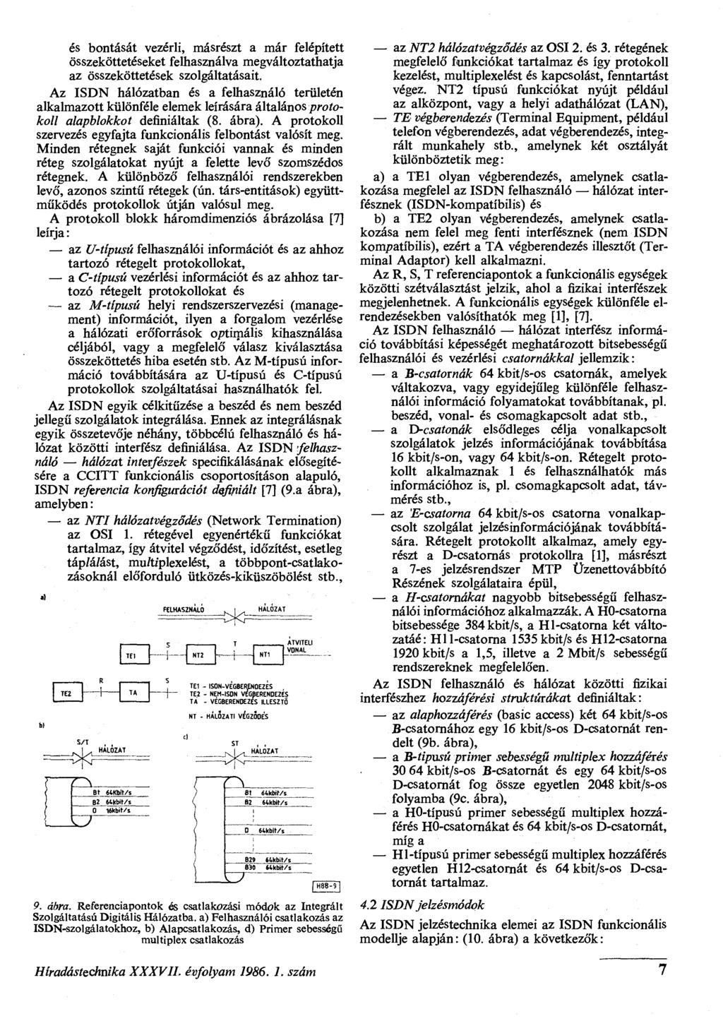 és bontását vezérli, másrészt a már felépített összeköttetéseket felhasználva megváltoztathatja az összeköttetések szolgáltatásait.