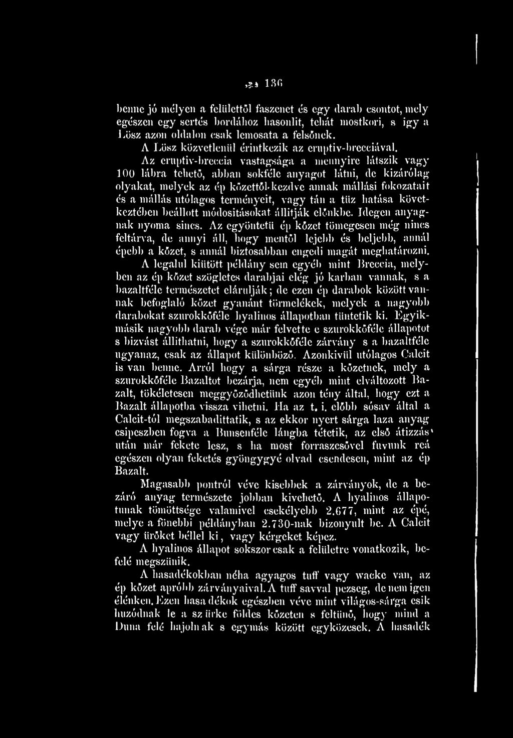 Az egyöntetű ép kőzet tömegesen még nincs feltárva, de annyi áll, hogy mentői lejeid) és beljebb, annál épebb a kőzet, s annál biztosabban engedi magát meghatározni.