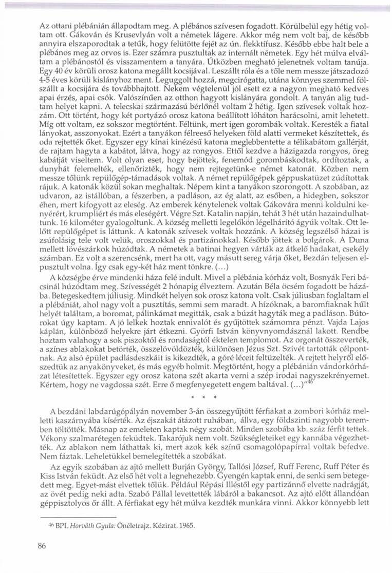 Az ottani plébánián állapodtam meg. A plébános szívesen fogadott. Körülbelül egy hétig voltam ott. Gákován és Krusevlyán volt a németek lágere.