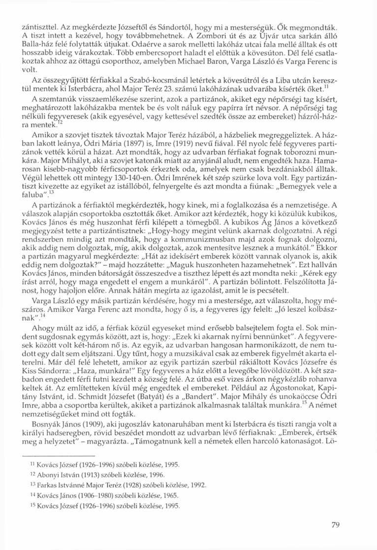 zántiszttel. Az megkérdezte Józseftől és Sándortól, hogy mi a mesterségük. Ők megmondták. A tiszt intett a kezével, hogy továbbmehetnek.