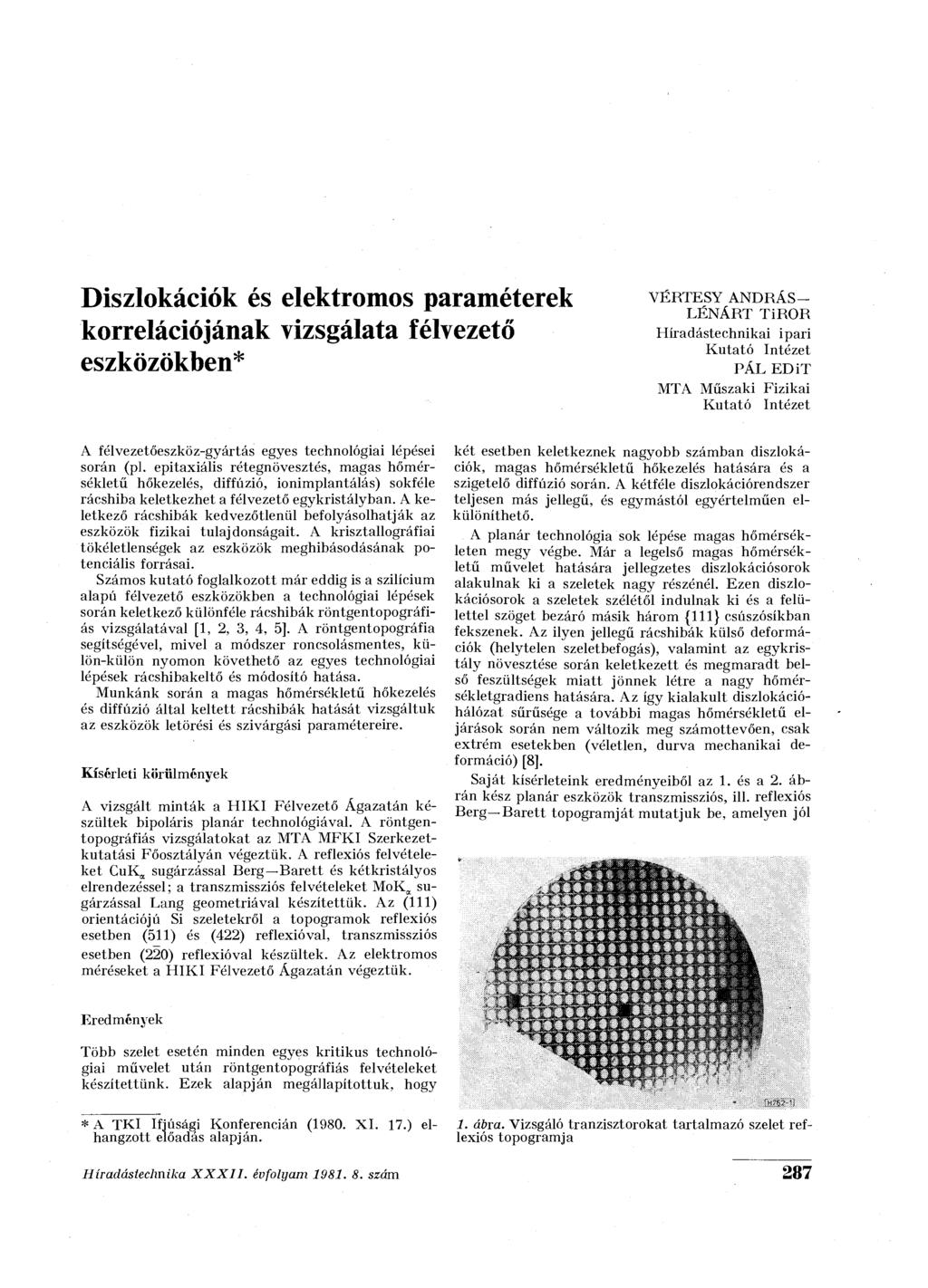 Diszlokációk és elektromos paraméterek korrelációjának vizsgálata félvezető eszközökben* VÉRTESY ANDRÁS- LÉNART TIROR Híradástechnikai ipari Kutató Intézet MTA Műszaki PÁL Fizikai EDIT Kutató Intézet