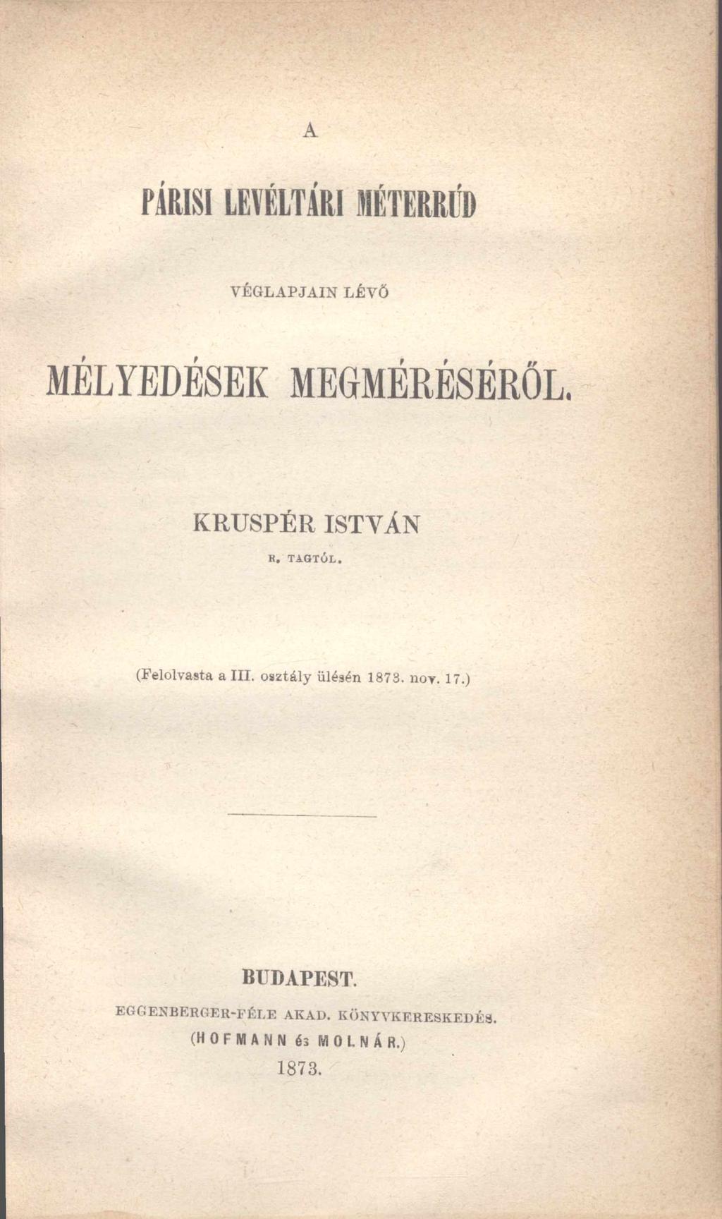 A PÁRISI LEVÉLTÁRI MÉTERRÚD V É G L A PJA IN LÉVŐ MÉLYEDÉSEK MEGMÉRÉSÉRŐL. KRUSPÉR ISTVÁN R. T A G T Ó L. (Felolvasta a III.
