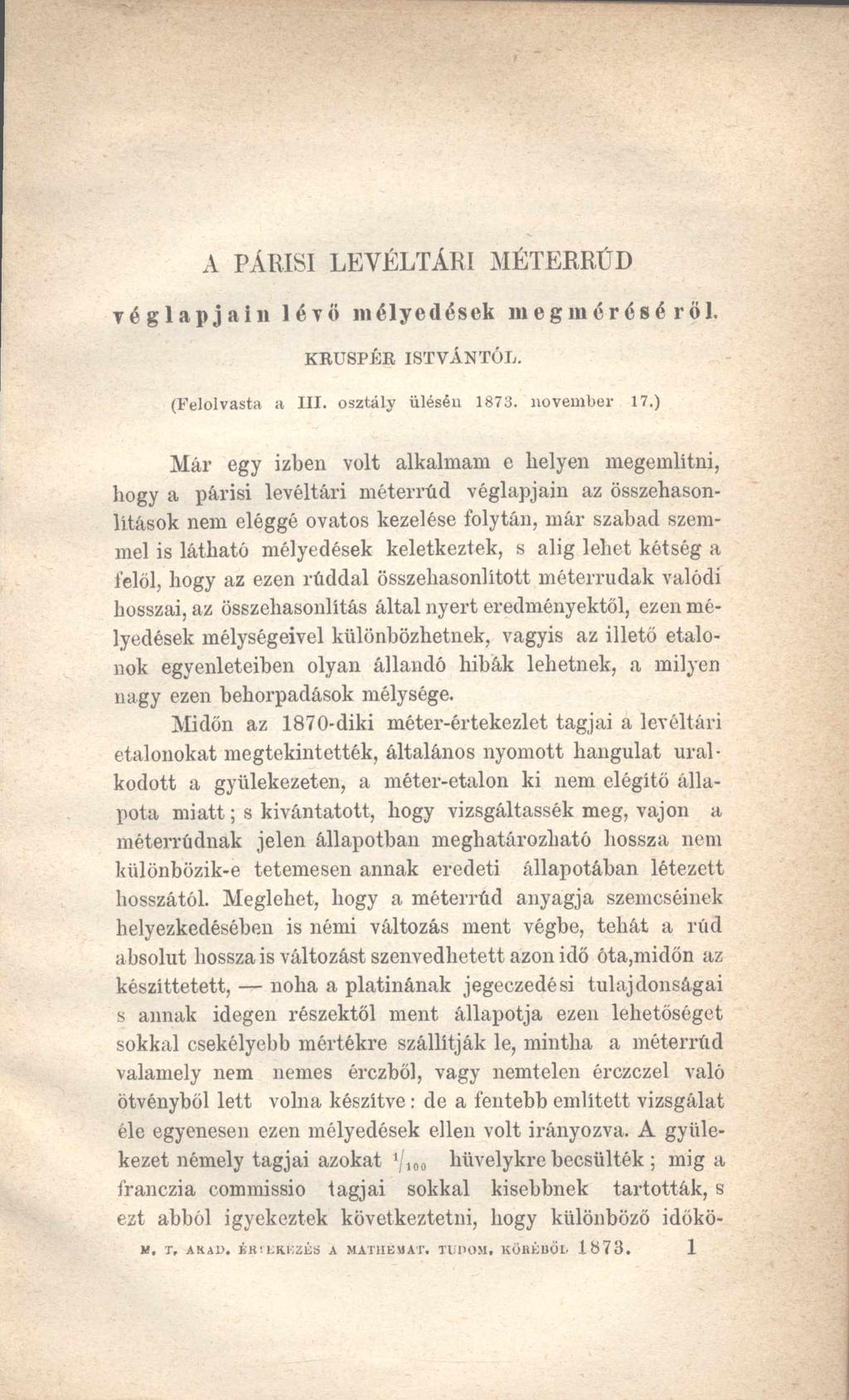 A PÁRISI LEVÉLTÁRI MÉTERRÚD yéglapjaiií lévő mélyedések megméréséről. K R U 8PÉ R ISTVÁNTÓL. (Felolvasta a III. osztály ülésén 1873. novem ber 17.