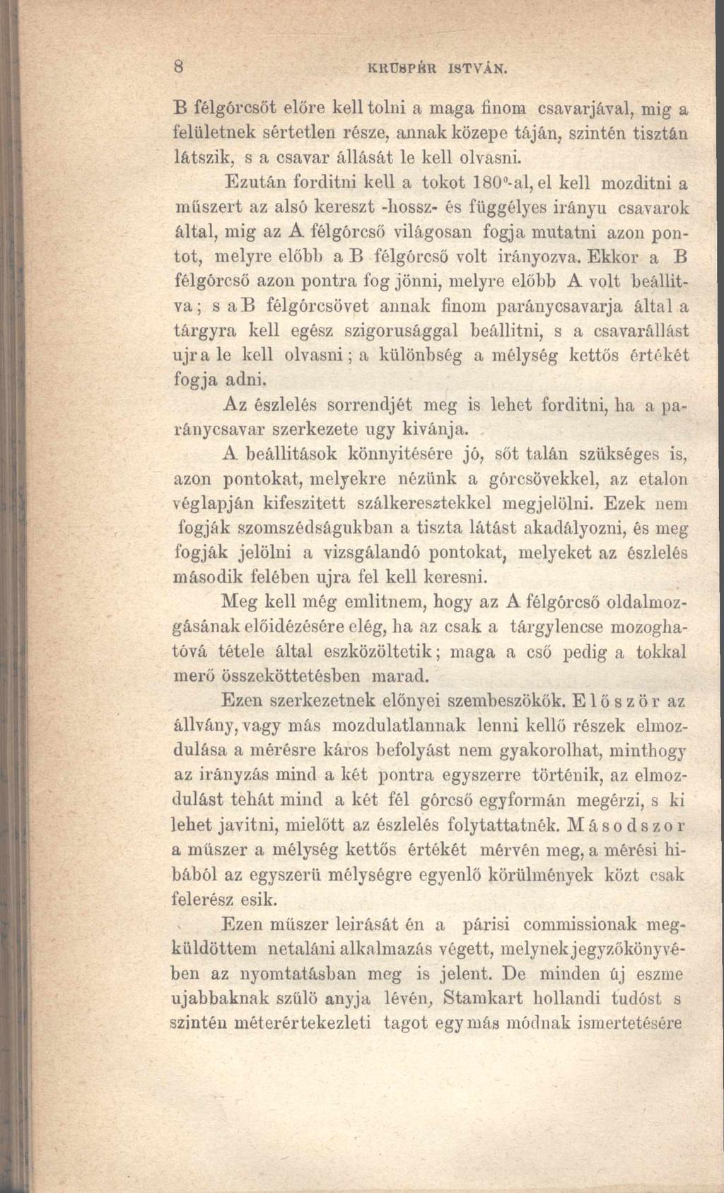 8 KRÜ8PBR ISTVÁN. B félgói csőt előre kell tolni a maga finom csavarjával, mig a felületnek sértetlen része, annak közepe táján, szintén tisztán látszik, s a csavar állását le kell olvasni.