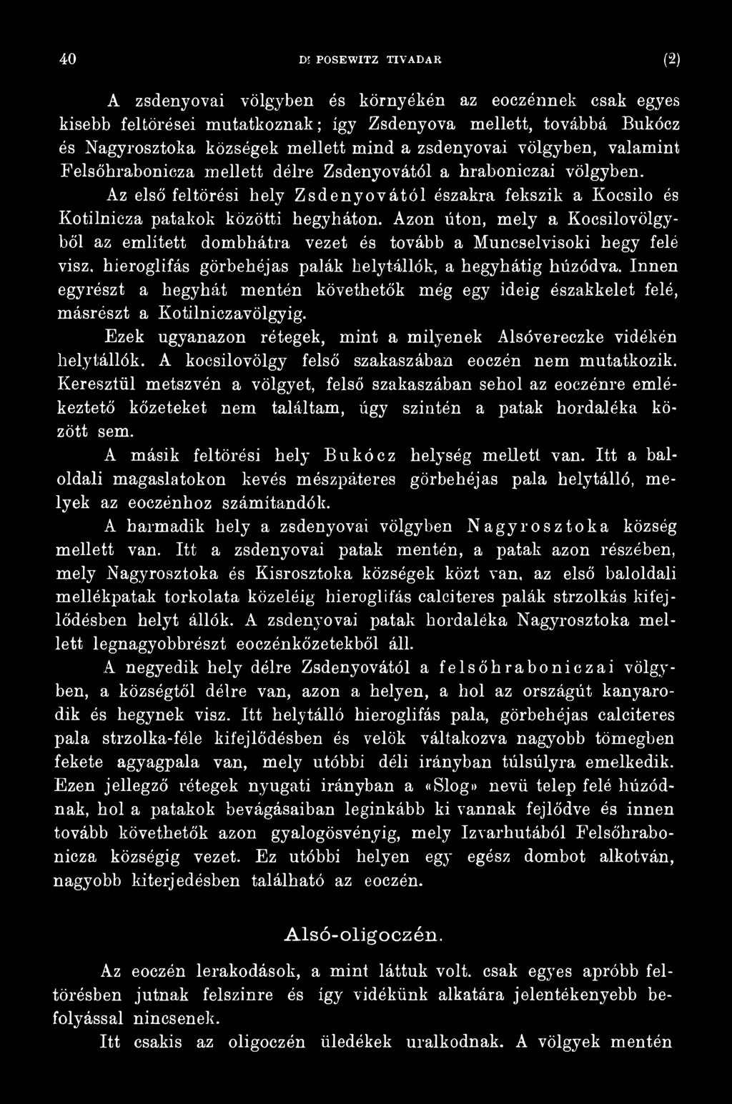 A kocsilovölgy felső szakaszában eoczén nem mutatkozik. Keresztül metszvén a völgyet, felső szakaszában sehol az eoczénre emlékeztető kőzeteket nem találtam, úgy szintén a patak hordaléka között sem.