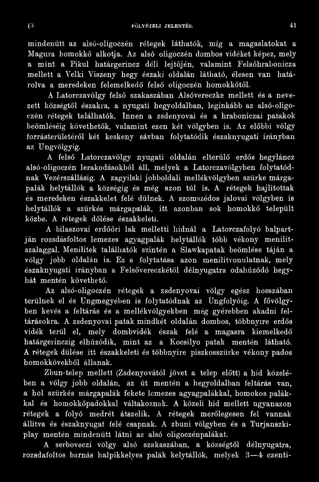 A felső Latorczavölgy nyugati oldalán elterülő erdős hegyláncz alsó-oligoczén lerakodásokból áll, melyek a Latorczavölgyben folytatódnak Vezérszállásig.