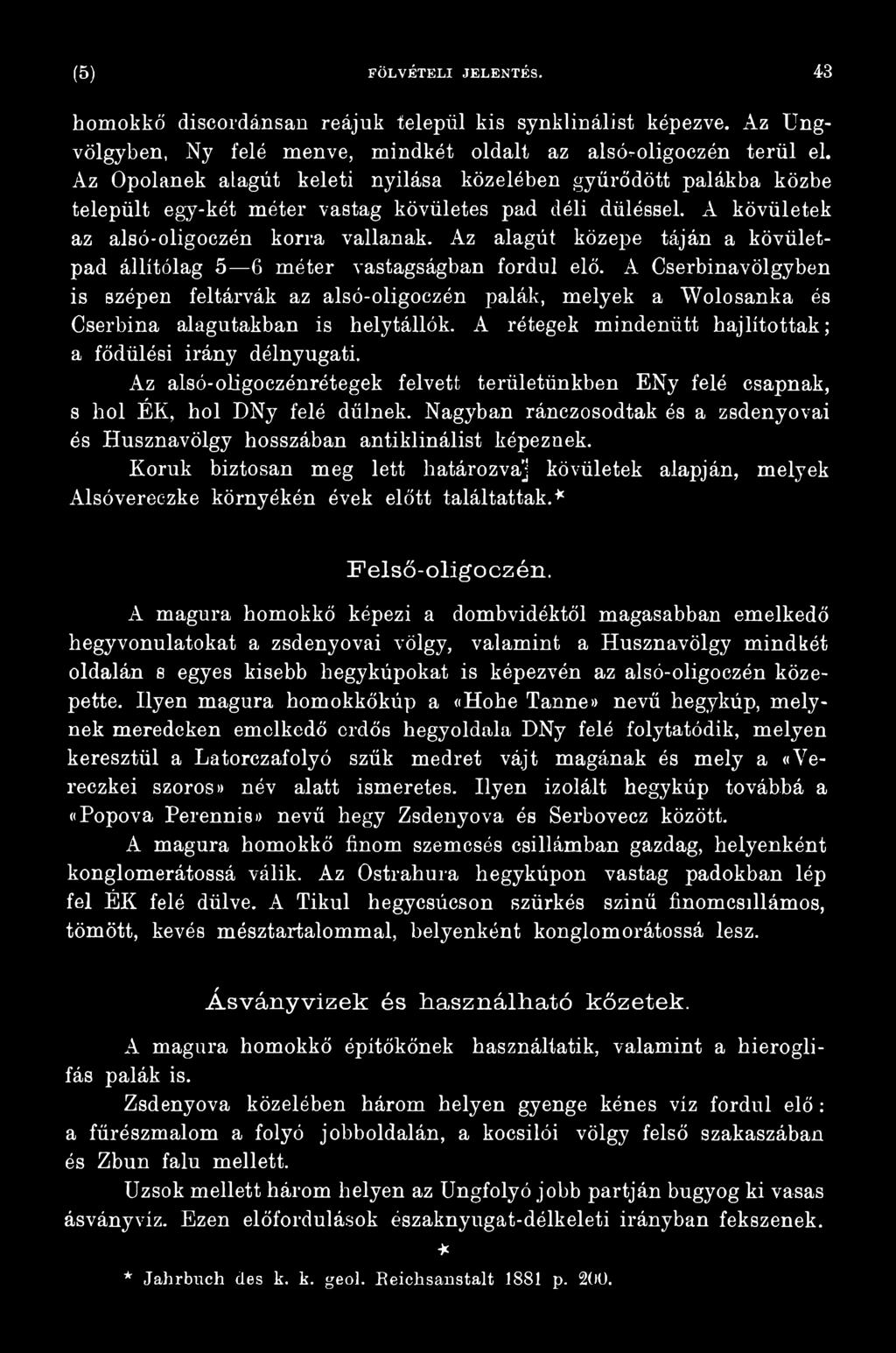 Az alsó-oligoczénrétegek felvett területünkben ENy felé csapnak, s hol ÉK, hol DNy felé dűlnek. Nagyban ránczosodtak és a zsdenyovai és Husznavölgy hosszában antiklinálist képeznek.