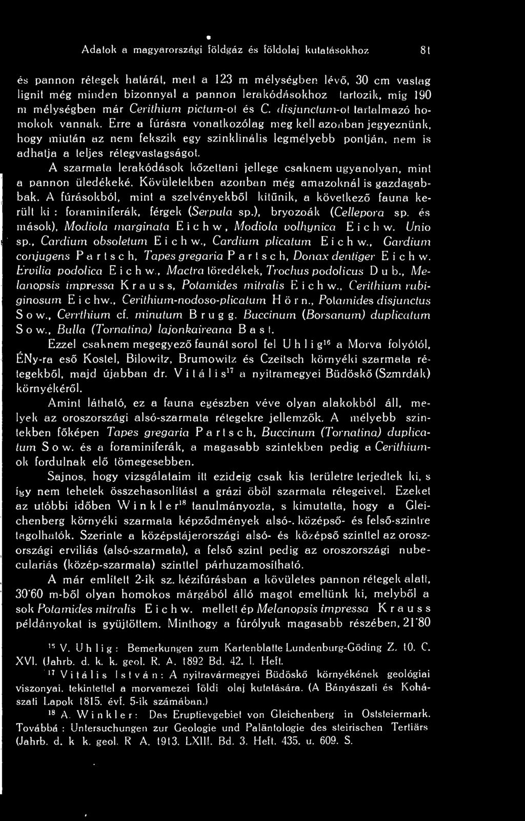 Erre a fúrásra vonatkozólag meg kell azonban jegyeznünk, hogy miután az nem fekszik egy szinklinális legmélyebb pontján, nem is adhatja a teljes rétegvastagságot.