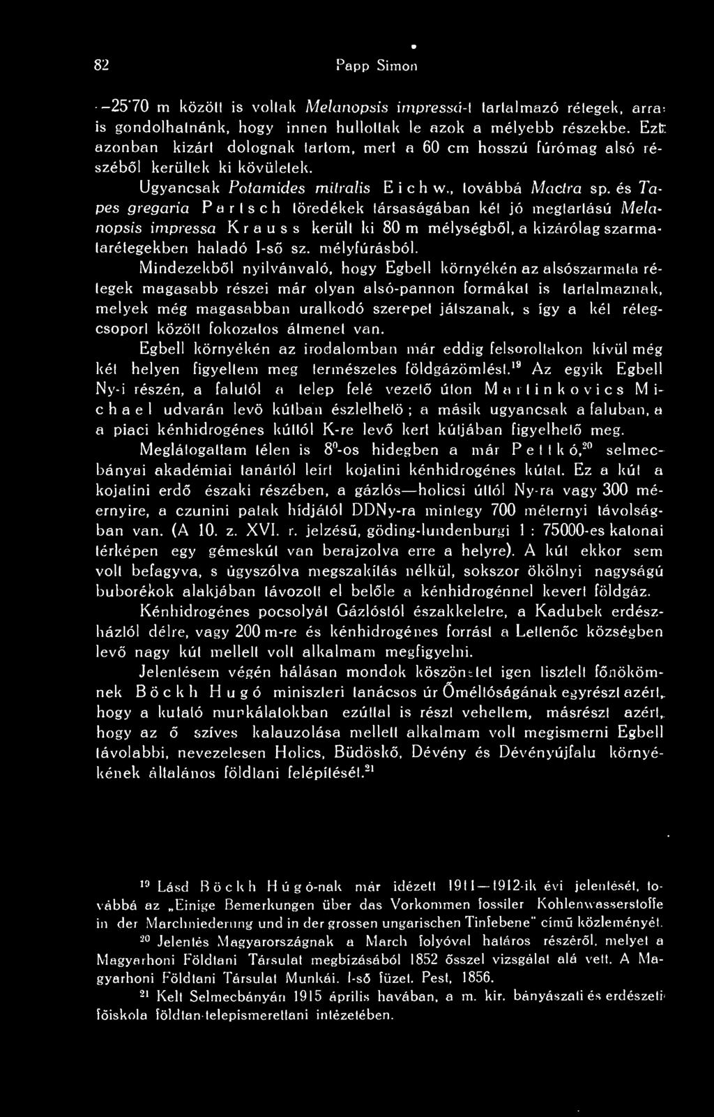 82 Papp Simon 25'70 m között is voltak Melanopsis impressá-l tartalmazó rétegek, arra is gondolhatnánk, hogy innen hullottak le azok a mélyebb részekbe.