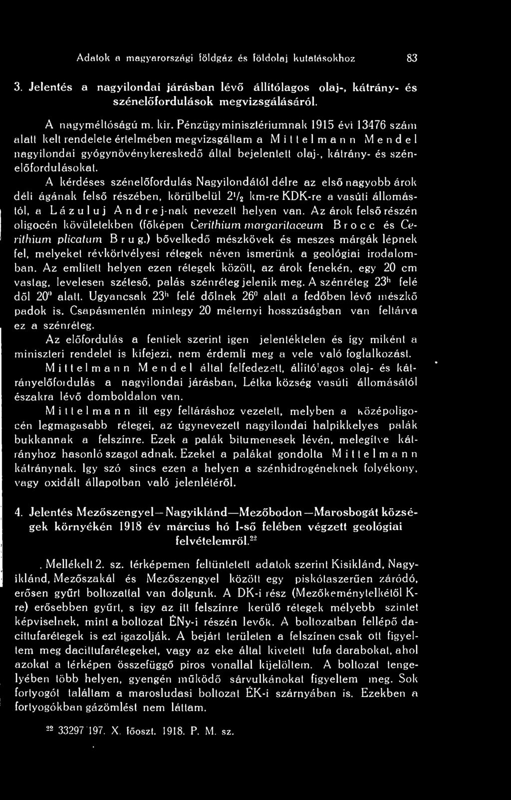 A kérdéses szénelfordulás Nagyilondától délre az els nagyobb árok déli ágának fels részében, körülbelül 2 l l2 km-re KDK-re a vasúti állomástól, a Lázul uj Andrej-nak nevezett helyen van.