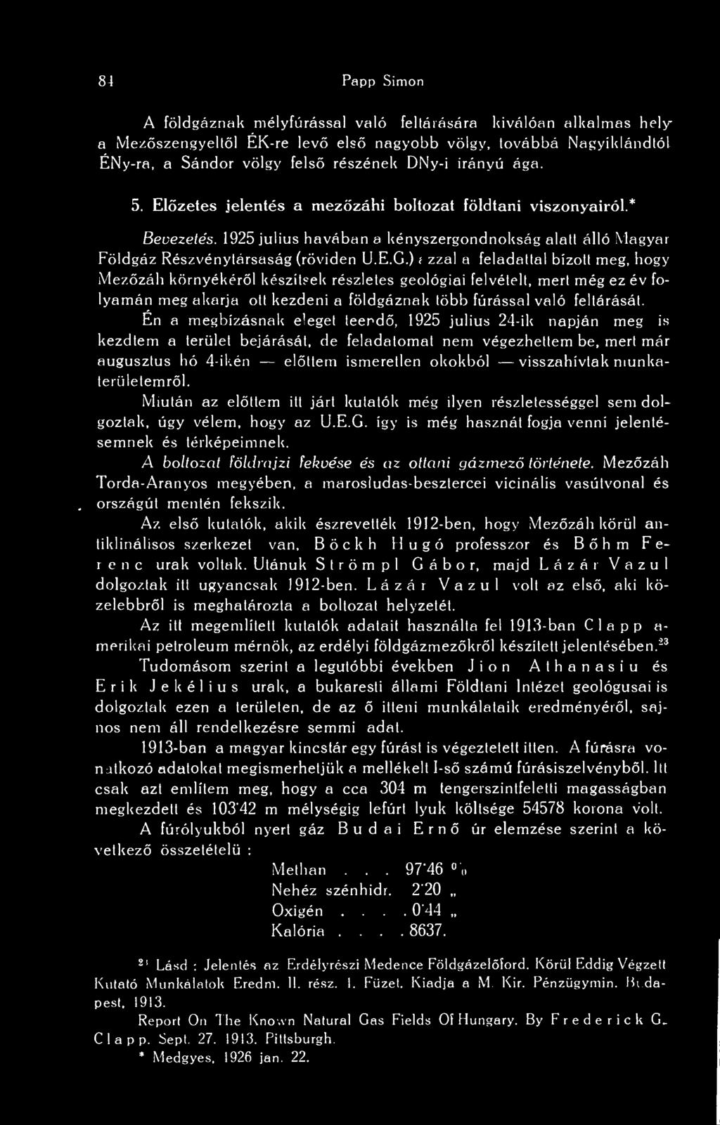 ) azzal a feladattal bízott meg, hogy Mezzáh környékérl készítsek részletes geológiai felvételt, mert még ez év folyamán meg akarja ott kezdeni a földgáznak több fúrással való feltárását.
