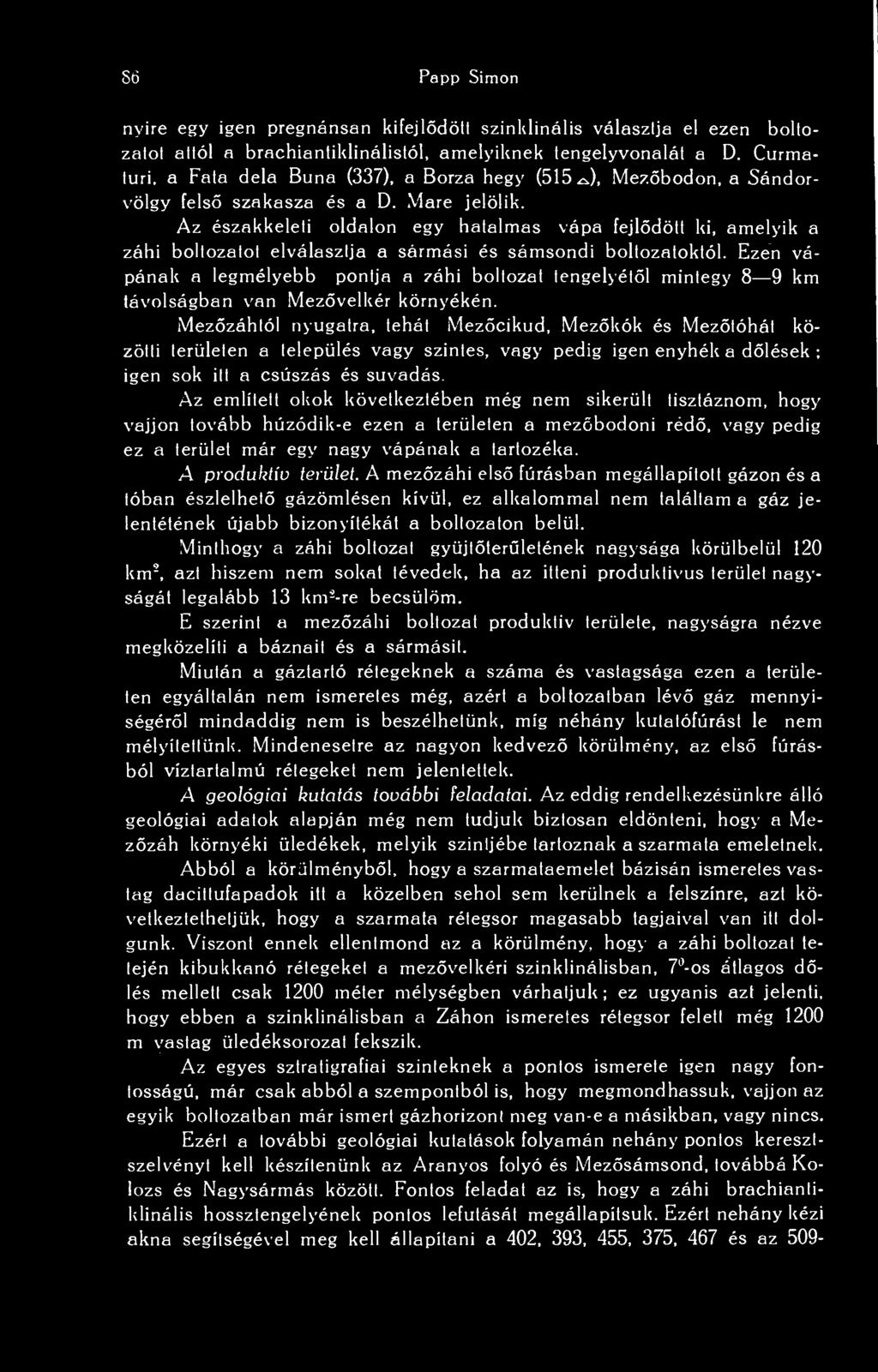 Az északkeleti oldalon egy hatalmas vápa fejldött ki, amelyik a záhi boltozatot elválasztja a sármási és sámsondi boltozatoktól.