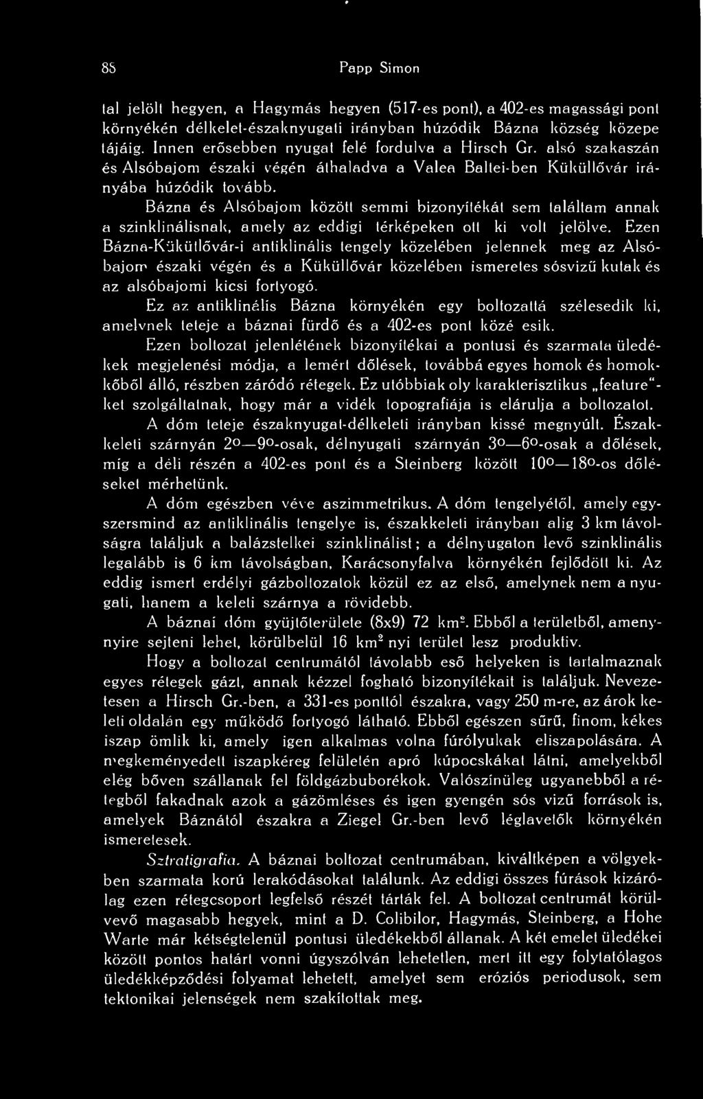Bázna és Alsóbajom között semmi bizonyítékát sem találtam annak a szinklinálisnak, amely az eddigi térképeken ott ki volt jelölve.