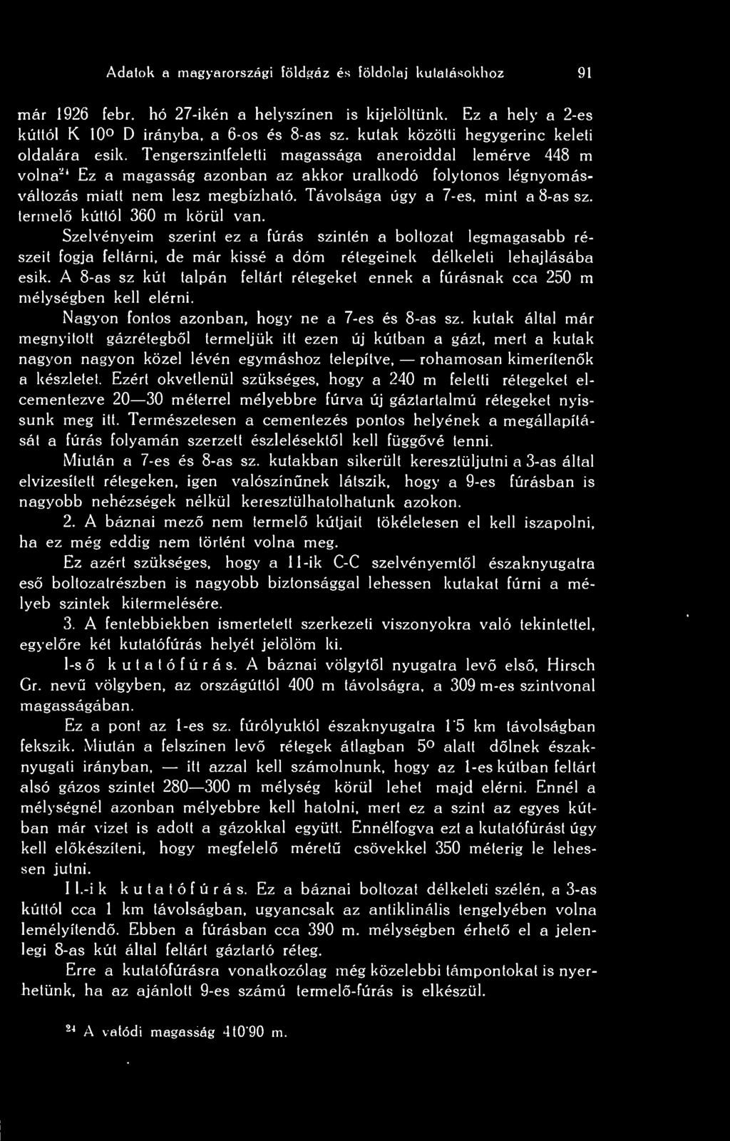 Tengerszintfeletti magassága aneroiddal lemérve 448 m volna' 1 Ez a magasság azonban az akkor uralkodó folytonos légnyomásváltozás miatt nem lesz megbízható. Távolsága úgy a 7-es, mint a 8-as sz.
