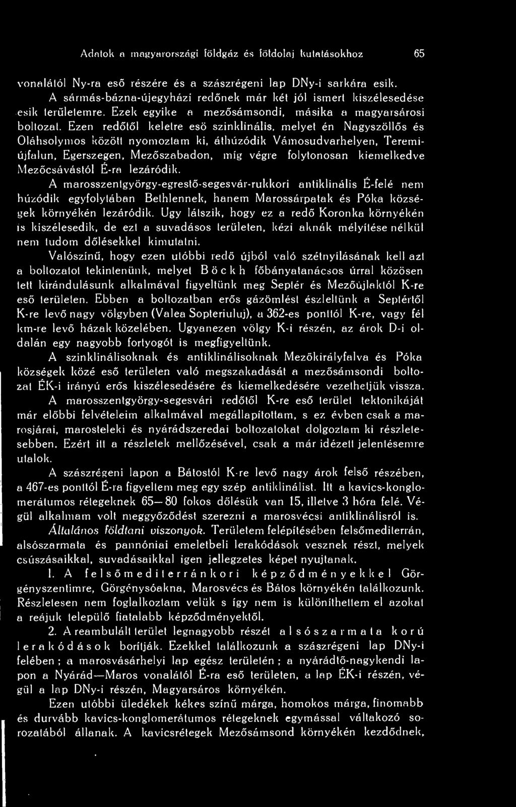 Ezen redtl keletre es szinklinális, melyei én Nagyszölls és Oláhsolymos közölt nyomoztam ki, álhúzódik Vámosudvarhelyen, Teremiújfalun, Egerszegen, Mezszabadon, míg végre folytonosan kiemelkedve