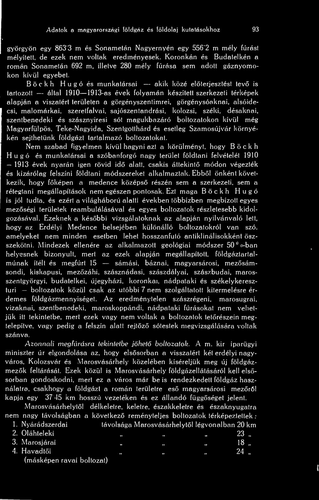 Böckh Hugó és munkatársai akik közé elterjesztést tev is tartozott által 1910 1913-as évek folyamán készített szerkezeti térképek alapján a viszatért területen a görgényszentimrei, görgénysóaknai,