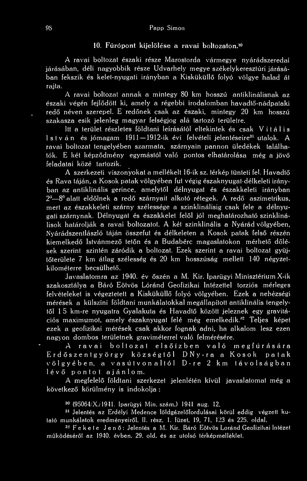 völgye halad át rajta. A ravai boltozat annak a mintegy 80 km hosszú antiklinálisnak az északi végén fejldött ki, amely a régebbi irodalomban havadt-nádpataki red néven szerepel.