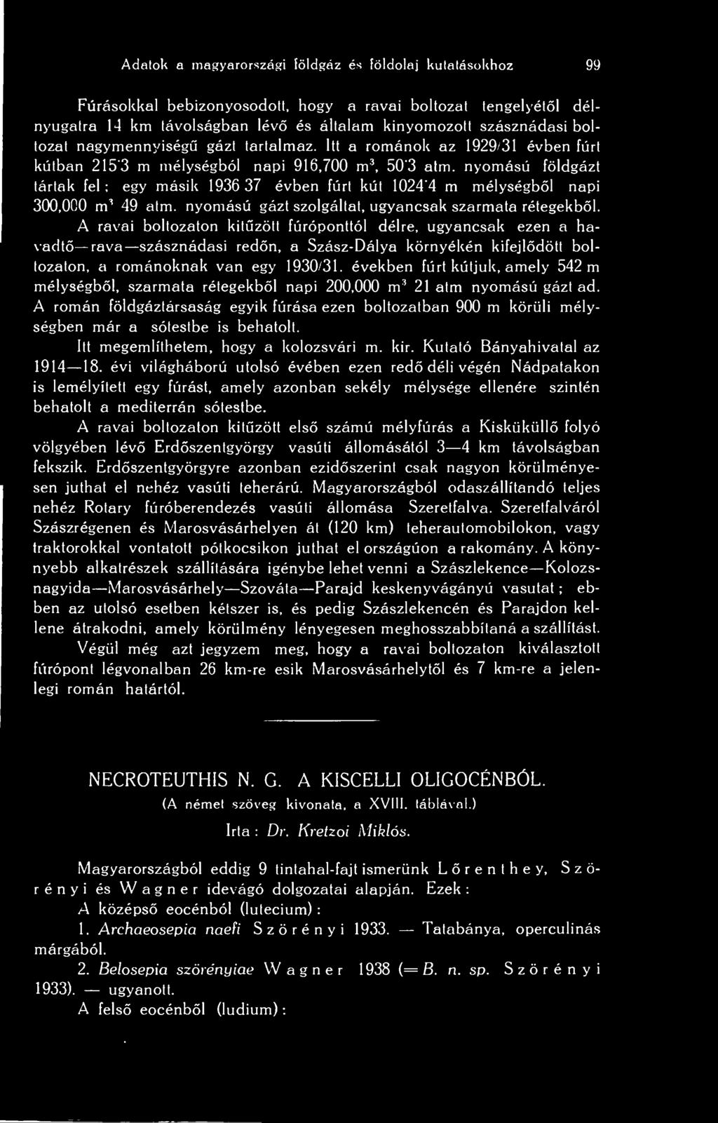 nyomású földgázt tártak fel ; egy másik 1936 37 évben fúrt kút 1024'4 m mélységbl napi 300,000 m 3 49 atm. nyomású gázt szolgáltat, ugyancsak szarmata rétegekbl.