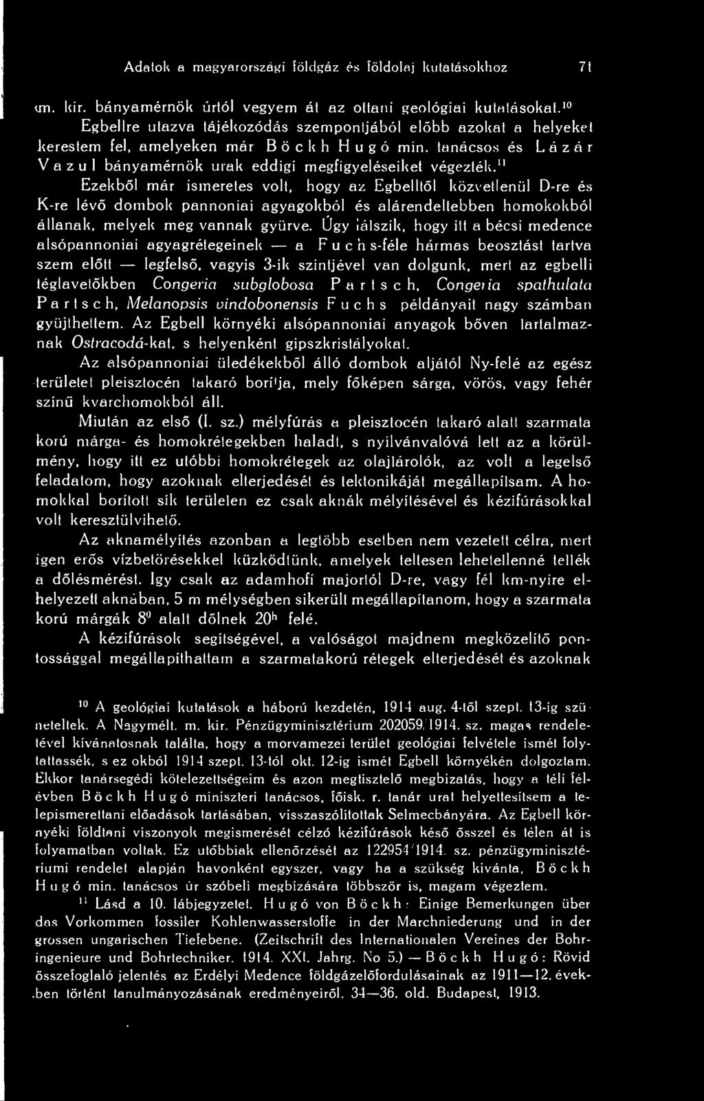 11 Ezekbl már ismeretes volt, hogy az Egbellll közvetlenül D-re és K-re lév dombok pannoniai agyagokból és alárendeltebben homokokból állanak, melyek meg vannak gyrve.