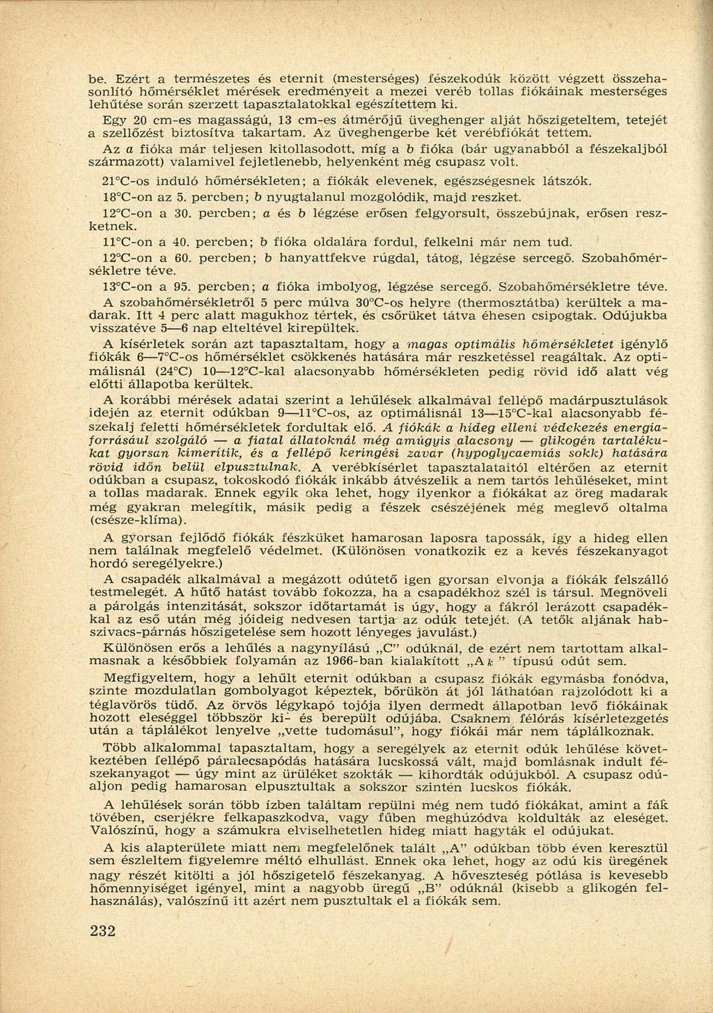 be. Ezért a természetes és eternit (mesterséges) fészekodúk között végzett összehasonlító hőmérséklet mérések eredményeit a mezei veréb tollas fiókáinak mesterséges lehűtése során szerzett