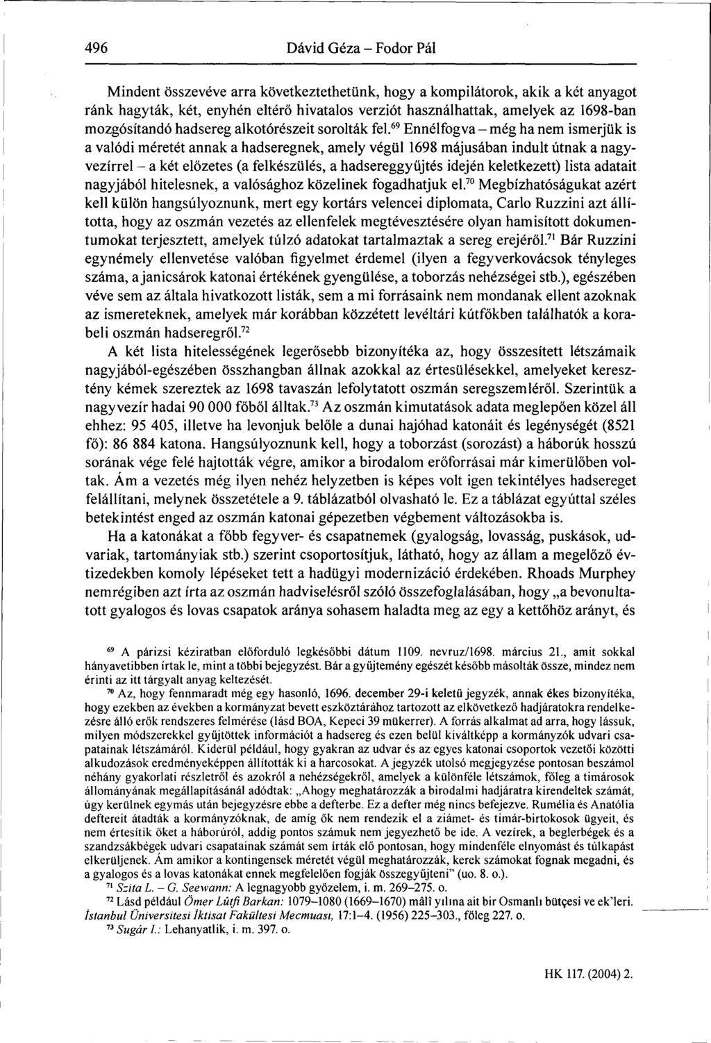 496 Dávid Géza - Fodor Pál Mindent összevéve arra következtethetünk, hogy a kompilátorok, akik a két anyagot ránk hagyták, két, enyhén eltérő hivatalos verziót használhattak, amelyek az 1698-ban
