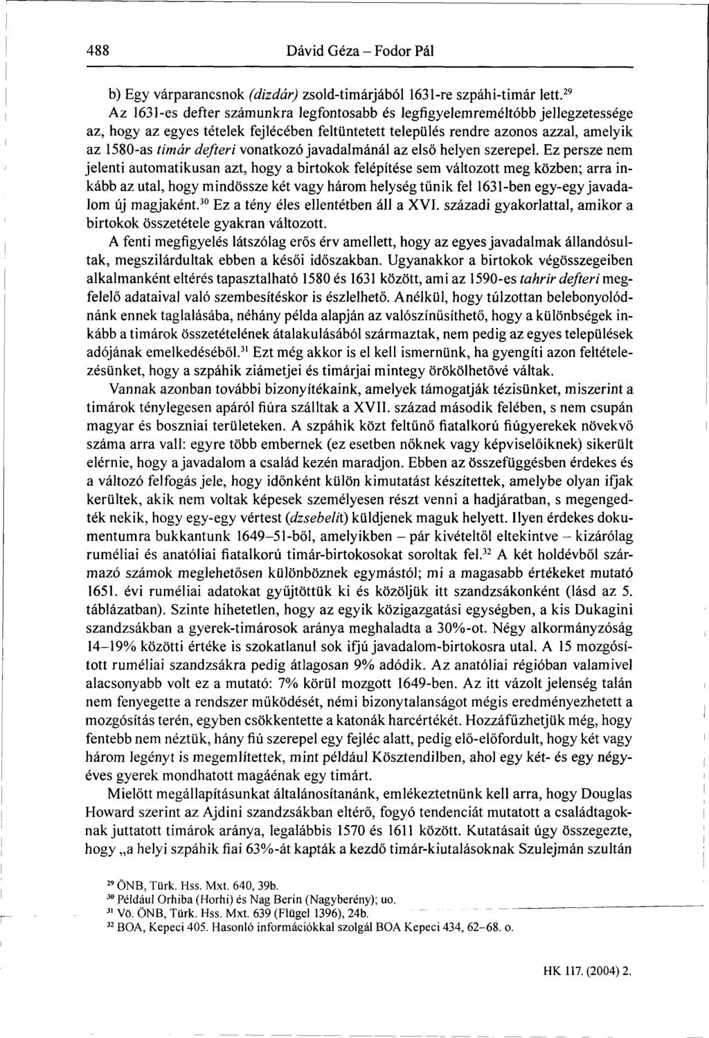 488 Dávid Géza - Fodor Pál b) Egy várparancsnok (dizdár) zsold-timárjából 1631-re szpáhi-timár lett.
