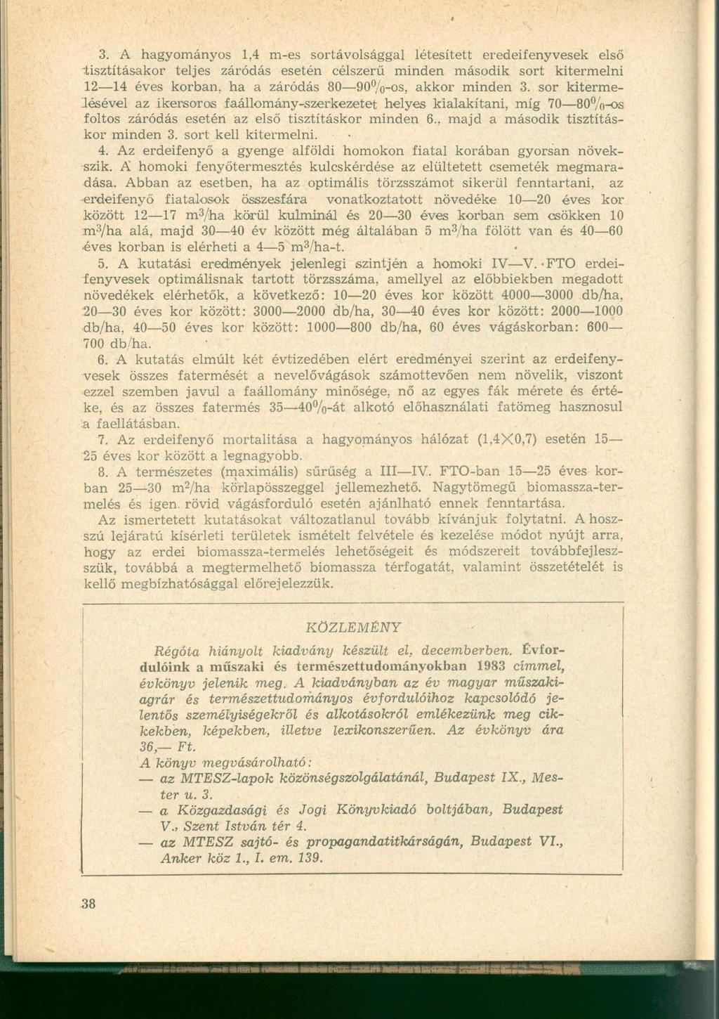 3. A hagyományos 1,4 m-es sortávolsággal létesített eredeifenyvesek első tisztításakor teljes záródás esetén célszerű minden második sort kitermelni 12 14 éves korban, ha a záródás 80 90%-os, akkor