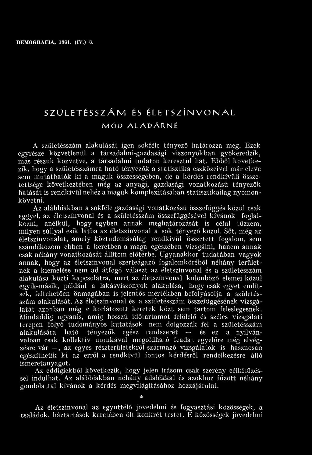 Ebből következik, hogy a születésszám ra ható tényezők a statisztika eszközeivel m ár eleve sem m u ta th a tó k k i a m aguk összességében, de a kérdés rendkívüli összetettsége következtében még az