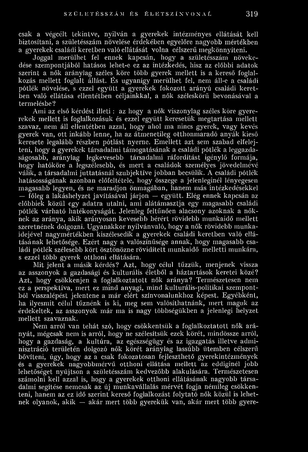 Joggal m erülhet fel ennek kapcsán, hogy a születésszám növekedése szem pontjából hatásos lehet-e ez az intézkedés, hisz az előbbi adatok szerint a nők aránylag széles köre több gyerek m ellett is a