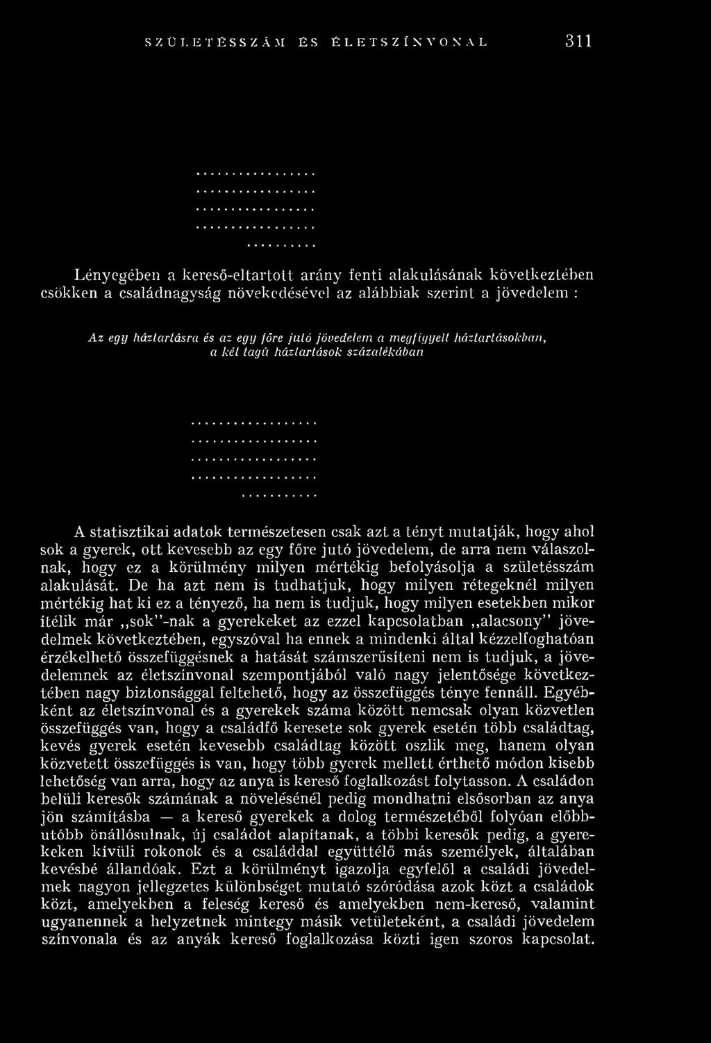 az egy főre jutó jövedelem, de arra nem válaszolnak, hogy ez a körülm ény milyen m értékig befolyásolja a születésszám alakulását.