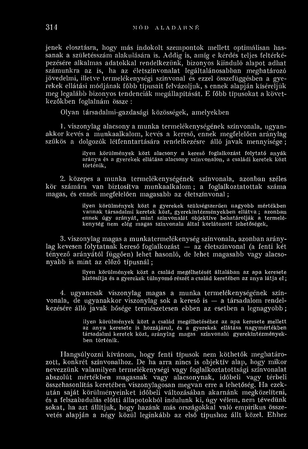 illetve term elékenységi színvonal és ezzel összefüggésben a gyerekek ellátási m ódjának főbb típusait felvázoljuk, s ennek alapján kíséreljük meg legalább bizonyos tendenciák m egállapítását.