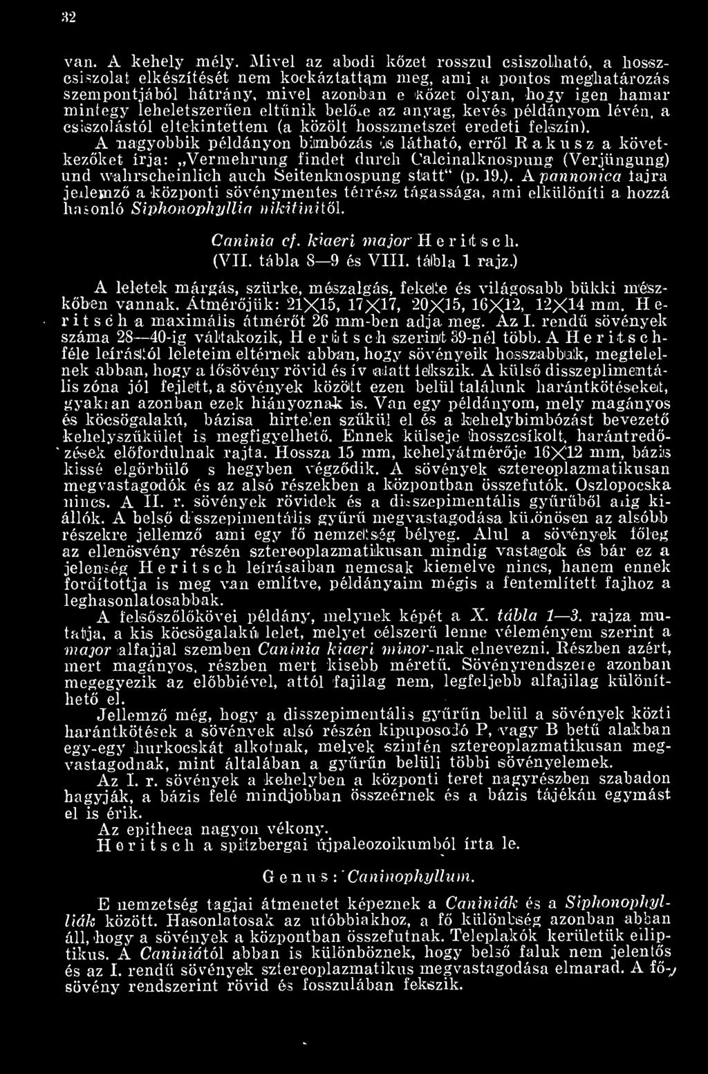 leheletszeren eltnik belje az anyag, kevés, példányom lévén, a csiszolástól eltekintettem (a közölt hosszmetszet eredeti felszín).
