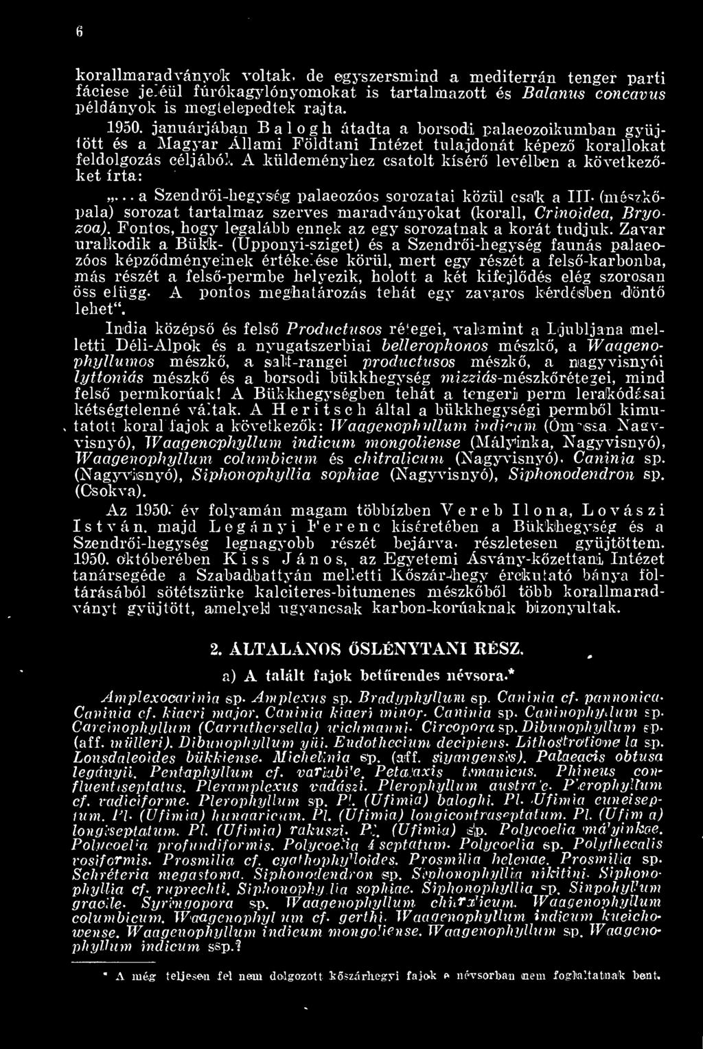 A küldeményhez csatolt kísér levélben a következket írta:. a Szendri-hegység palaeozóos sorozatai közül csak a III. (mészkpala) sorozat tartalmaz szerves maradványokat (korall, Crinoidea, Bryozoa).