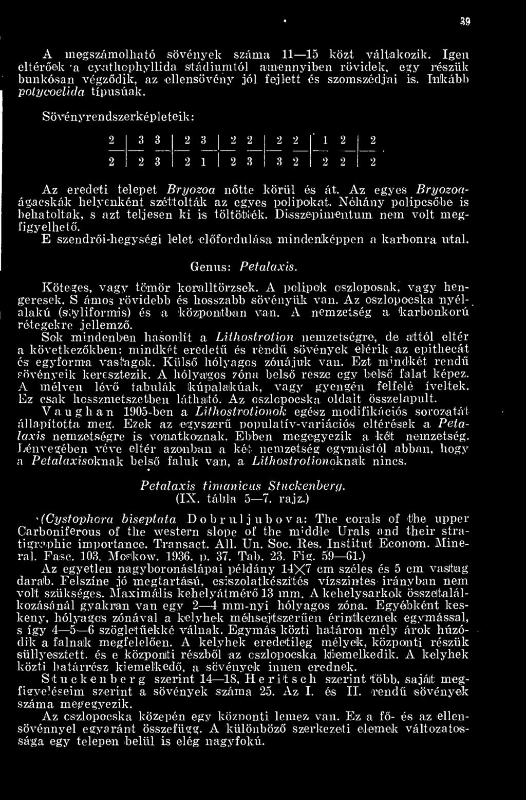 Az egyes Bryozoaágacskák helyenként széttolták az egyes polipokat. Néhány polipcsbe is behatoltak, s azt teljesen ki is töltötték. DLsszepimentum nem volt megfigyelhet.
