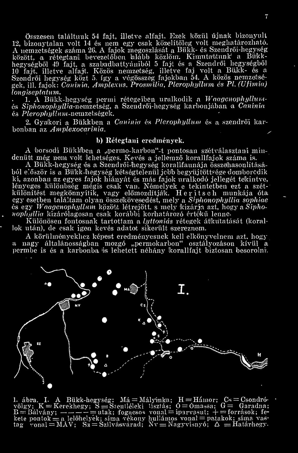 illetve alfajt. Közös nemzetség, illetve faj volt a Bükk- és a Szendri hegység közt 5. így a végösszeg fajokban 54. A közös nemzetségek, ill. fajok: Caninia. Amplexus. ProsmiUa, Plerophyllum és Pl.