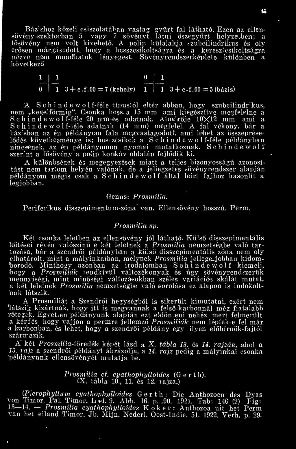 Sövényrendszerképlete különben a következ 1 1 0 1 0 1 3 + e.f.00 = 7 (kehely) 1 1 3 + e.f.00 = 5 (bázis) A Schindewol f-féle típustól eltér abban, hogy szubcilindrikus, nem kege!förmig.