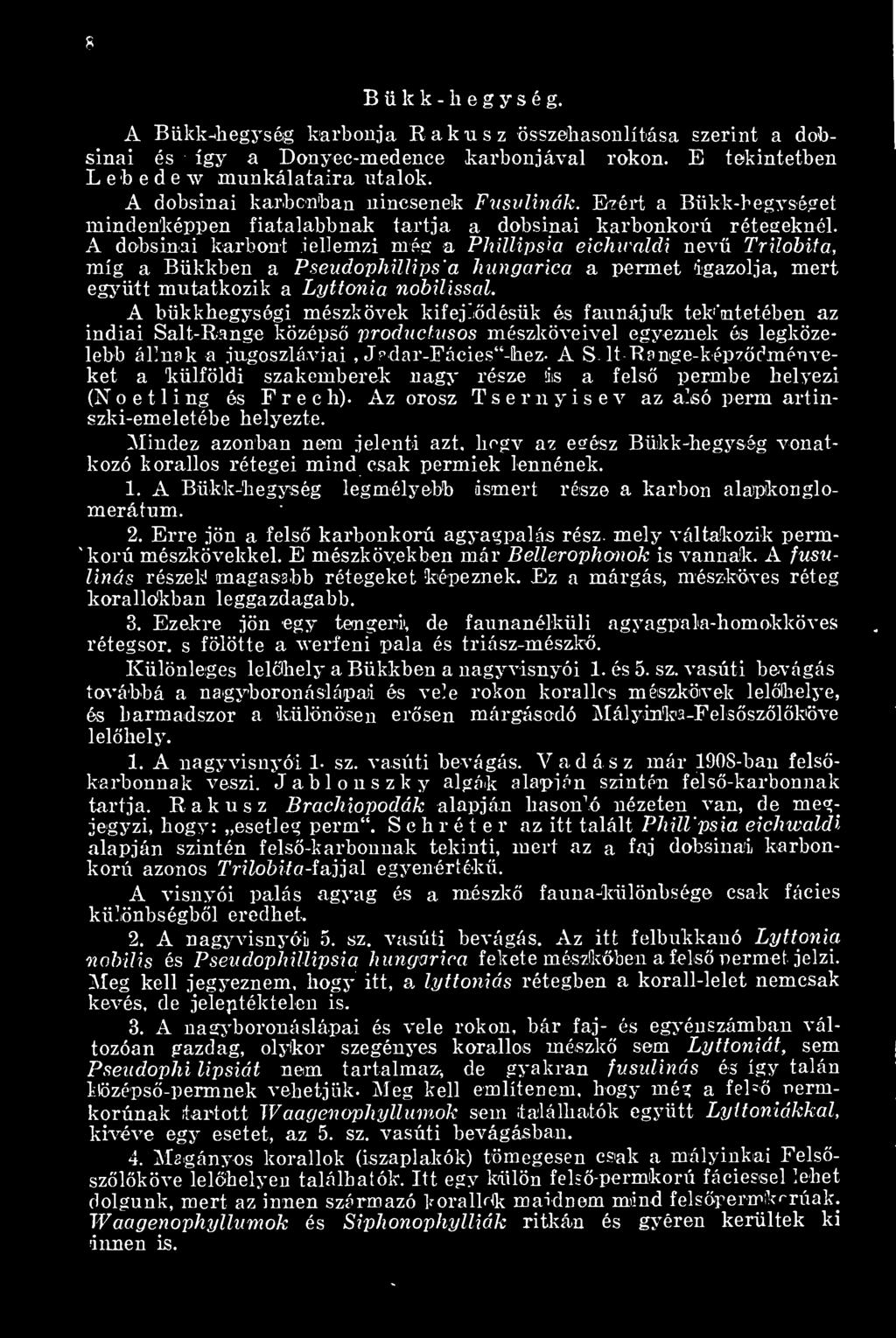 A dobsinai karbont jellemzi még a Phillipsia eichiraldi nev Trilobita, míg a Blikkben a Pseudophillips'a hungarica a permet igazolja, mert együtt mutatkozik a Lyttonia nobilissal.