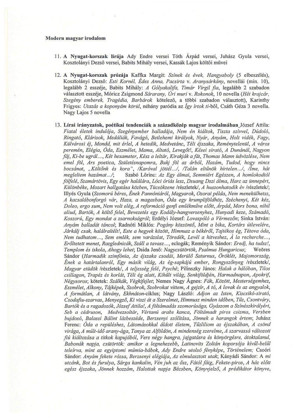 Modern magyar irodalom 11. A Nyugat-korszak lírája Ady Endre versei Tóth Árpád versei, Juhász Gyula versei, Kosztolányi Dezső versei, Babits Mihály versei, Kassák Lajos költői művei 12.