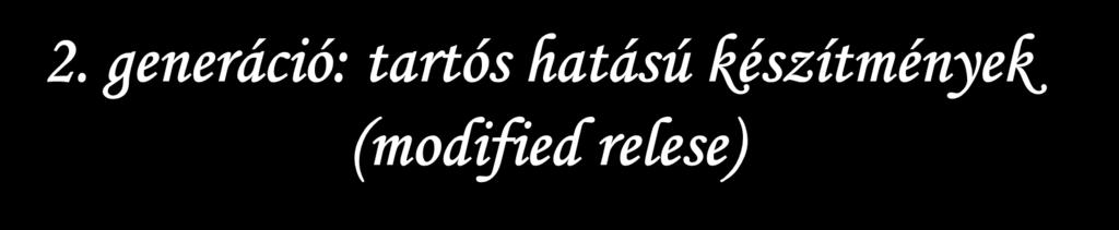 release) (kronoterápiás rendszerek is= DR) szakaszos (pulsatile release ) hatóanyag leadású gyógyszerformák