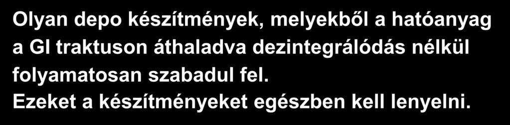Ezeket a készítményeket egészben kell lenyelni.