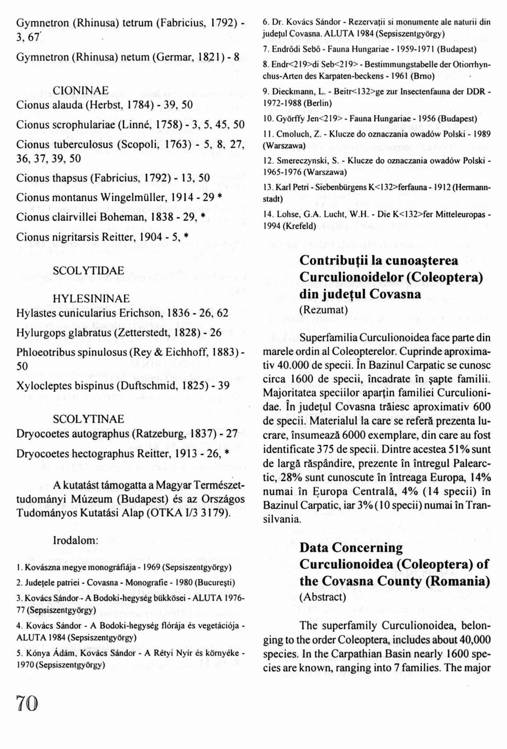 Gymnetron (Rhinusa) tetrum (Fabricius, 1792) - 3, 67' Gymnetron (Rhinusa) netum (Germar, 18,21) - 8 CIONINAE Cionus alauda (Herbst, 1784) - 39, 50 Cionus scrophulariae (Linné, 1758) - 3, 5, 45, 50
