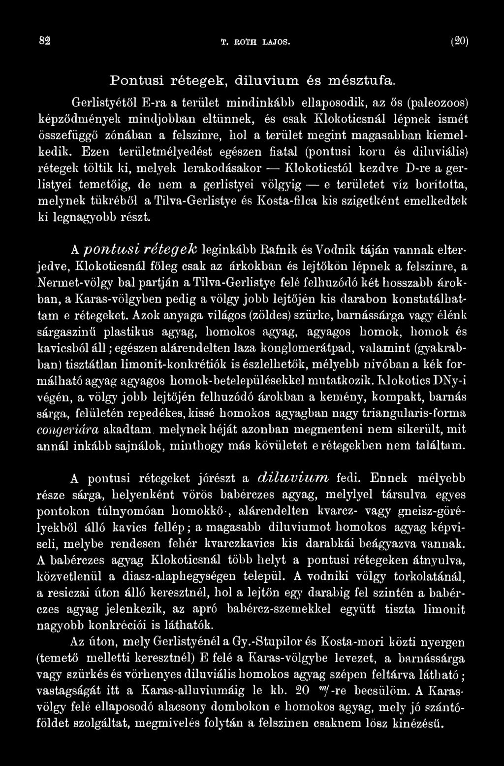 víz borította, melynek tükréből a Tilva-Gerlistye és Kosta-filca kis szigetként emelkedtek ki legnagyobb részt.