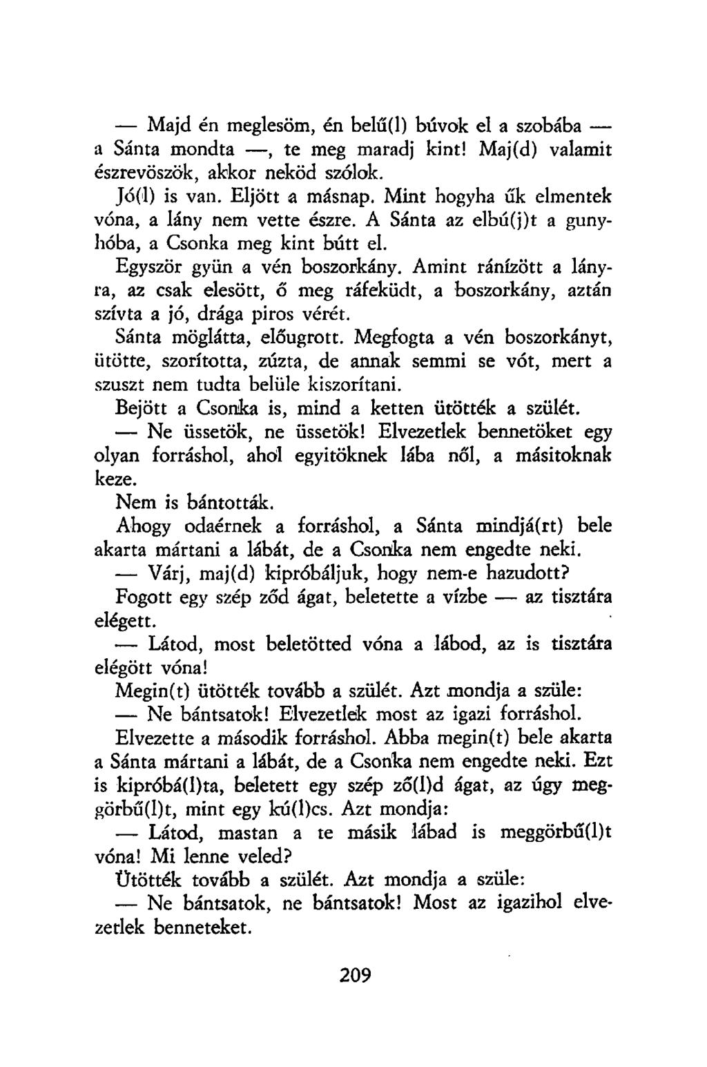 Majd én meglesöm, én belű(l) búvok el a szobába a Sánta mondta, te meg maradj kint! Maj(d) valamit észrevöszök, akkor neköd szólok. Jó(l) is van. Eljött a másnap.