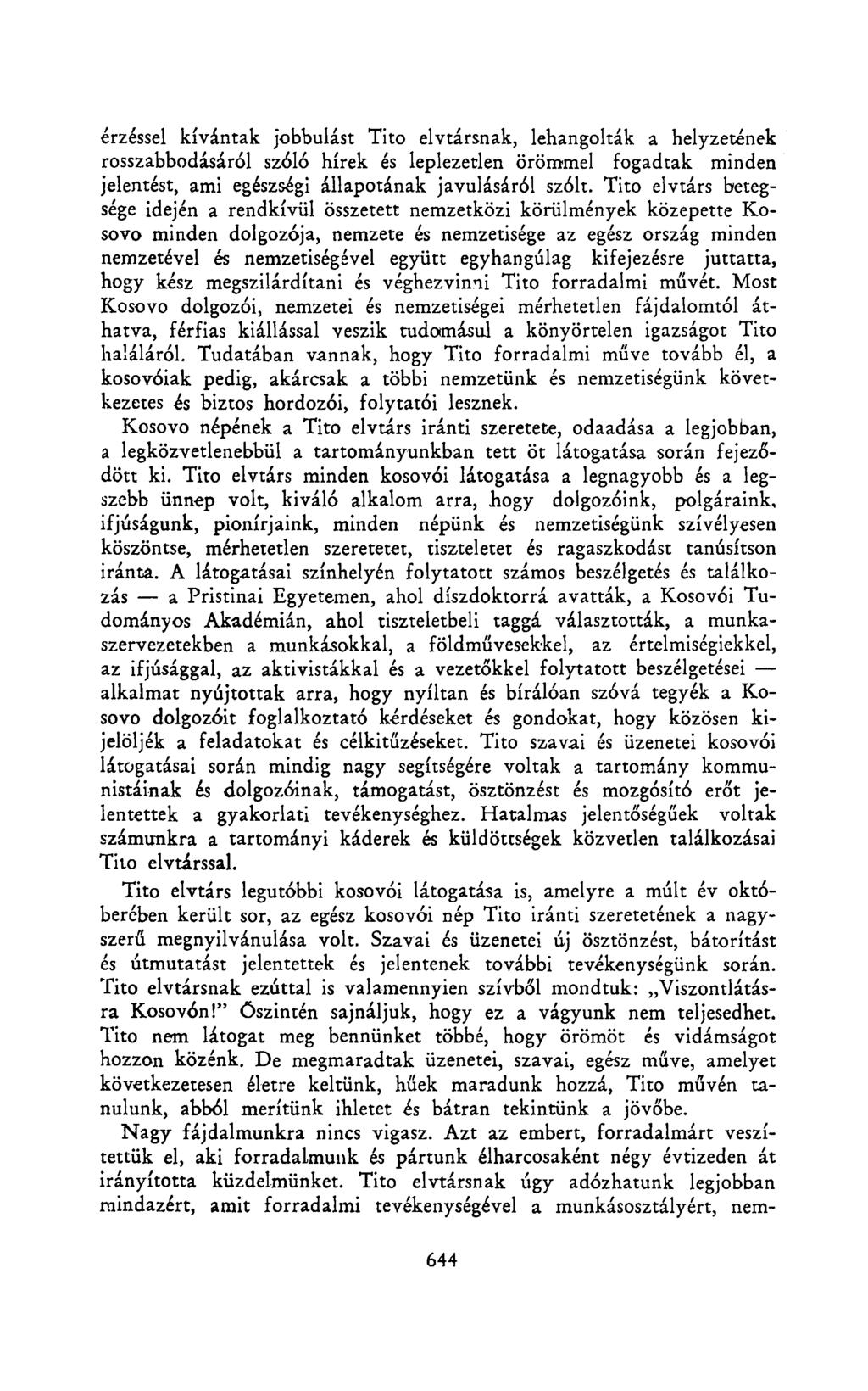 érzéssel kívántak jobbulást Tito elvtársnak, lehangolták a helyzetének rosszabbodásáról szóló hírek és leplezetlen örömmel fogadtak minden jelentést, ami egészségi állapotának javulásáról szólt.