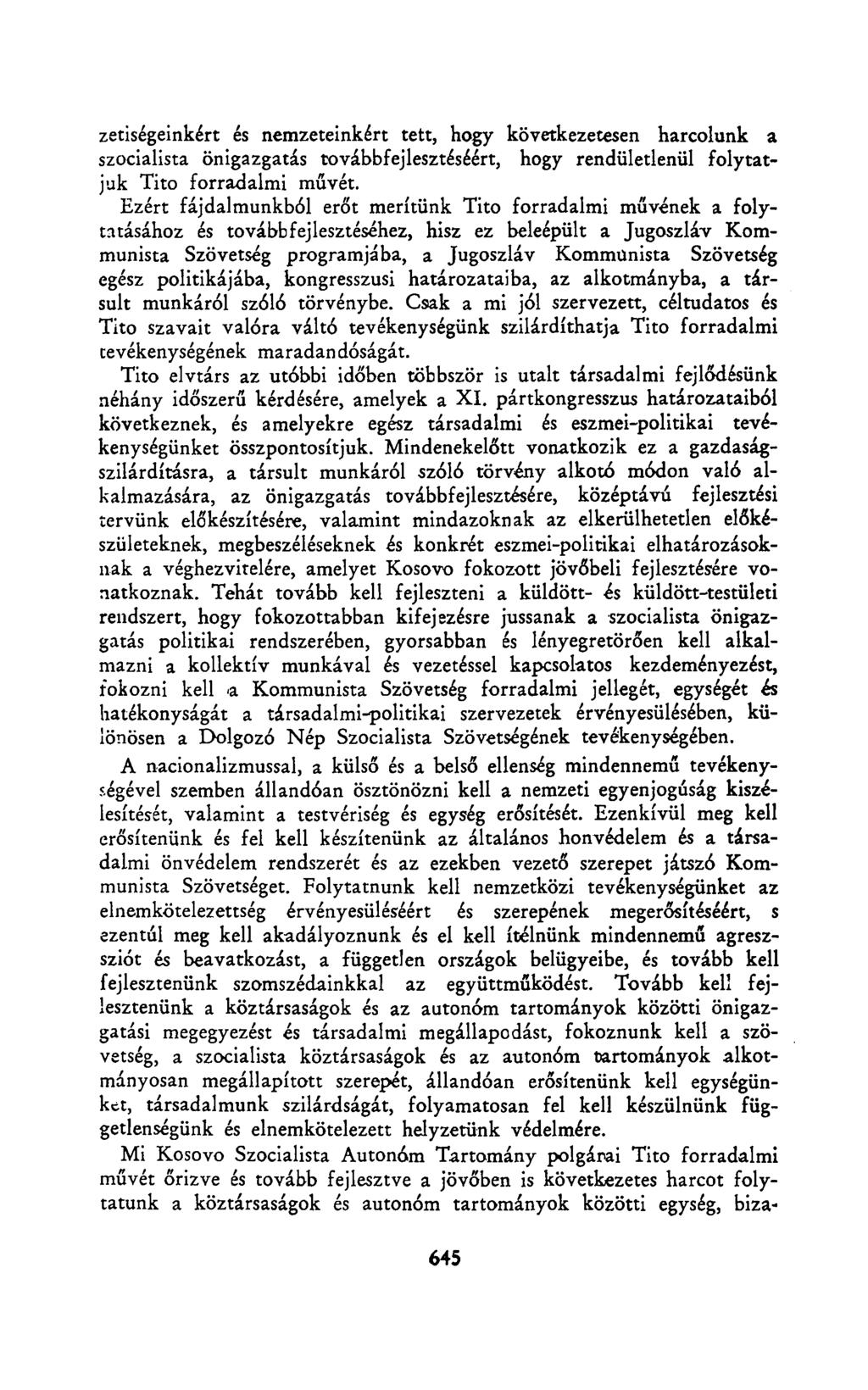 zetiségeinkért és nemzeteinkért tett, hogy következetesen harcolunk a szocialista önigazgatás továbbfejlesztéséért, hogy rendületlenül folytatjuk Tito forradalmi művét.