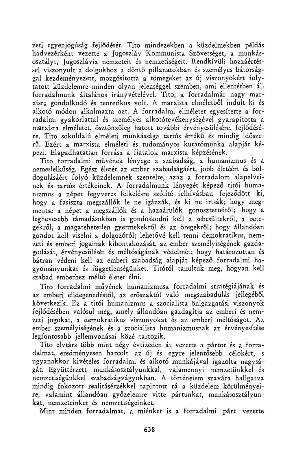 zeti egyenjogúság fejlődését. Tito mindezekben a küzdelmekben példás hadvezérként vezette a Jugoszláv Kommunista Szövetséget, a munkásosztályt, Jugoszlávia nemzeteit és nemzetiségeit.