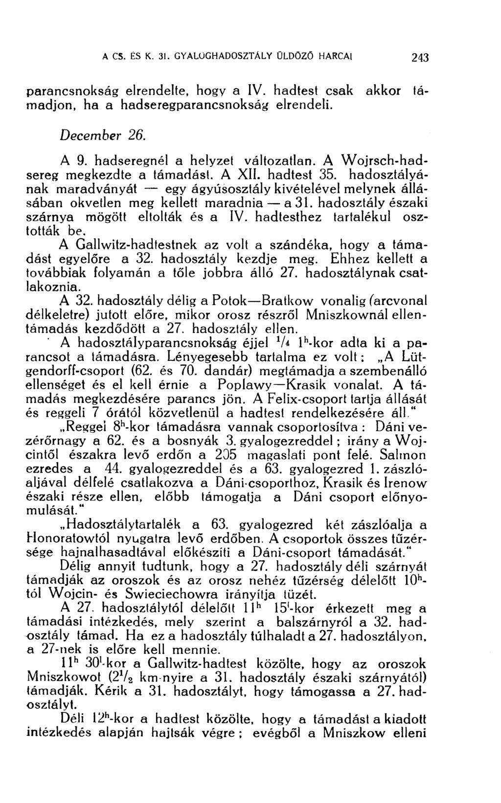 parancsnokság elrendelte, hogy a IV. hadtest csak akkor támadjon, ha a hadseregparancsnokság elrendeli. December 26. A 9. hadseregnél a helyzet változatlan. A Wojrsch-hadsereg megkezdte a támadást.