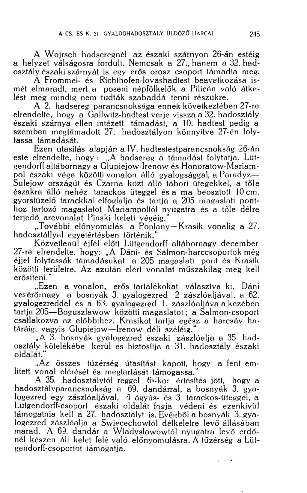 A Wojrsch hadseregnél az északi szárnyon 26-án estéig a helyzet válságosra fordult. Nemcsak a 27., hanem a 32. hadosztály északi szárnyát is egy erős orosz csoport támadta meg.