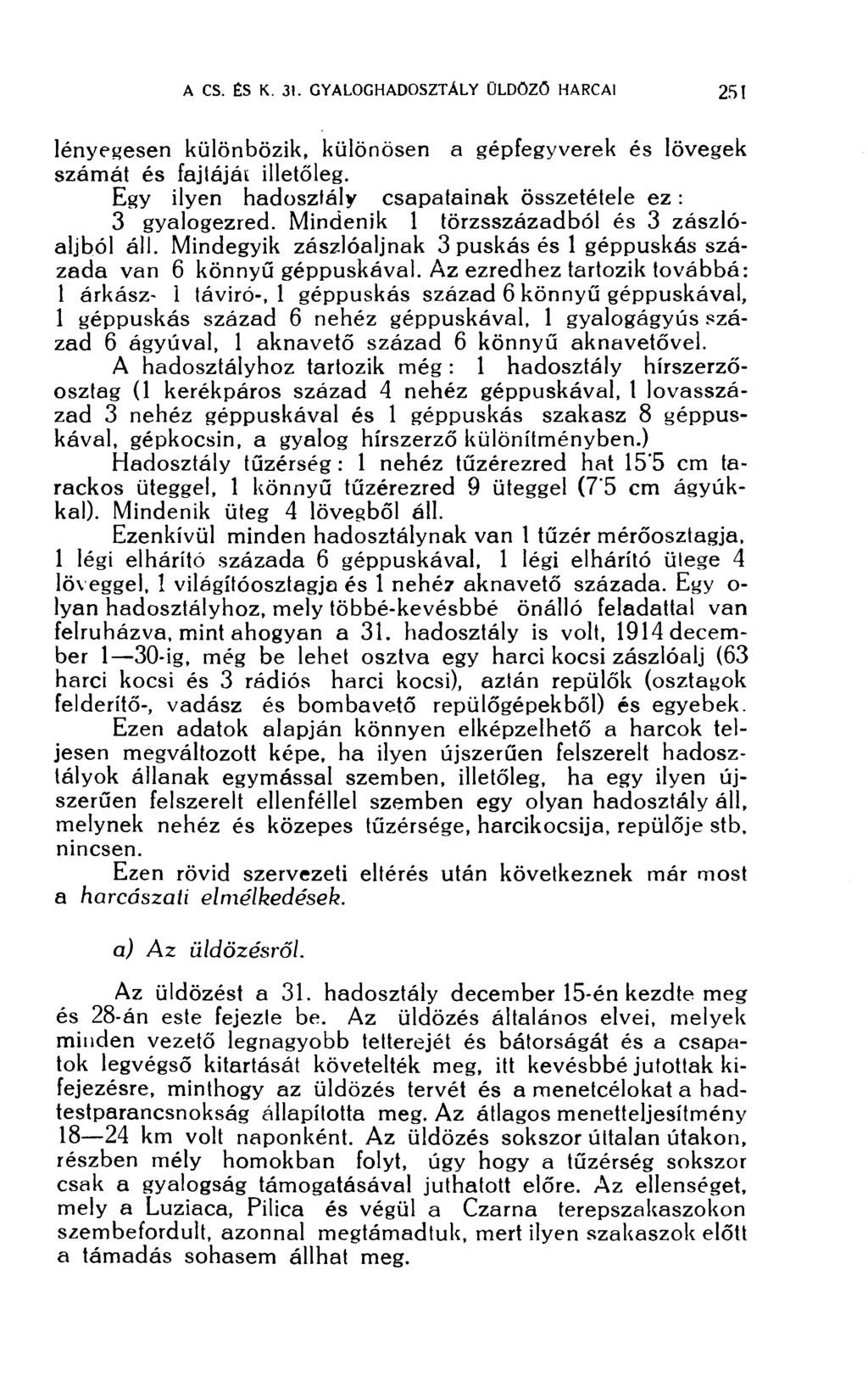 lényegesen különbözik, különösen a gépfegyverek és lövegek számát és fajtáját illetőleg. Egy ilyen hadosztály csapatainak összetétele ez: 3 gyalogezred.