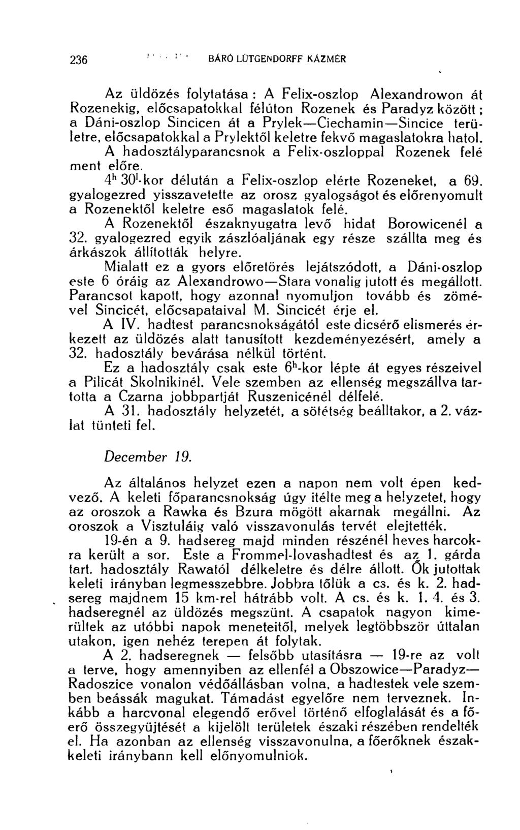 Az üldözés folytatása : A Felix-oszlop Alexandrowon át Rozenekig, elöcsapatokkal félúton Rozenek és Paradyz között; a Dani-oszlop Sincicen át a Prylek Ciechamin Sincice területre, elöcsapatokkal a